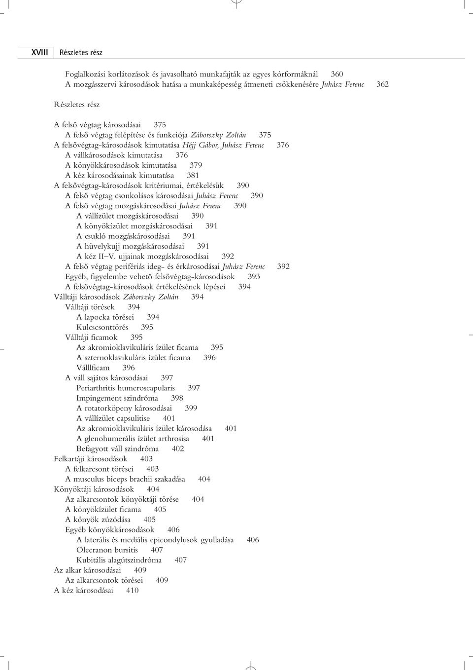 könyökkárosodások kimutatása 379 A kéz károsodásainak kimutatása 381 A felsôvégtag-károsodások kritériumai, értékelésük 390 A felsô végtag csonkolásos károsodásai Juhász Ferenc 390 A felsô végtag