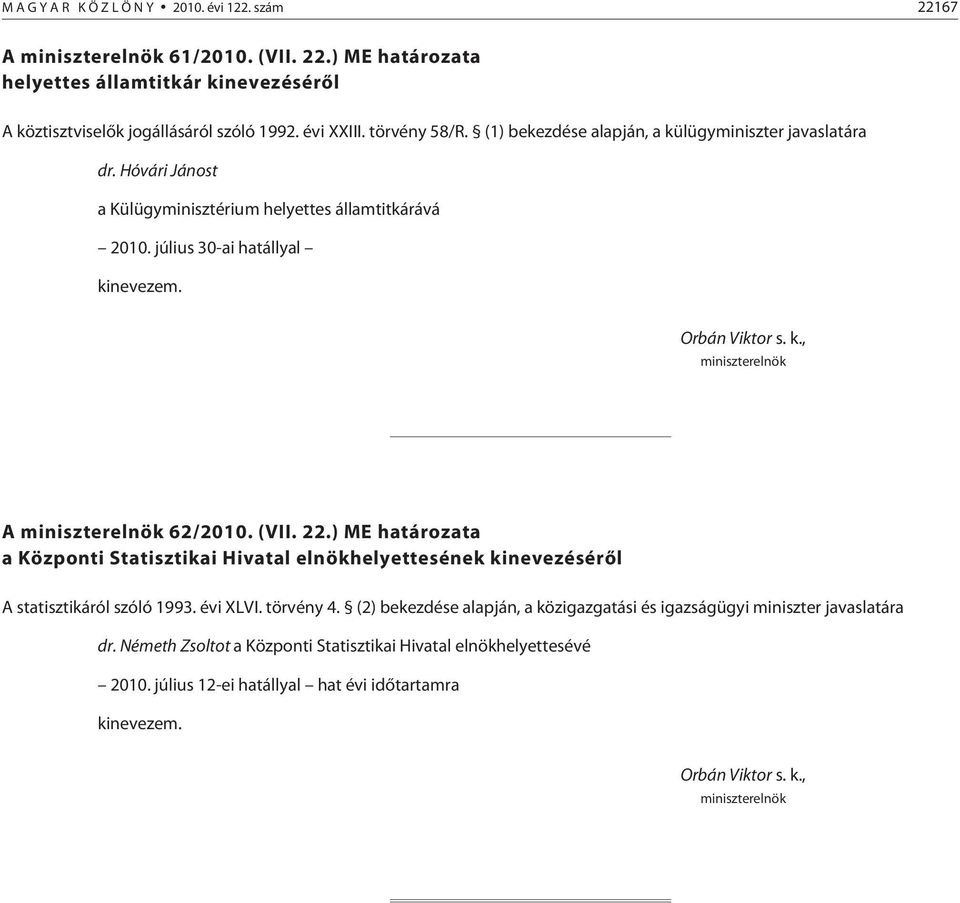 (VII. 22.) ME a a Központi Statisztikai Hivatal elnökhelyettesének kinevezésérõl A statisztikáról szóló 1993. évi XLVI. törvény 4.