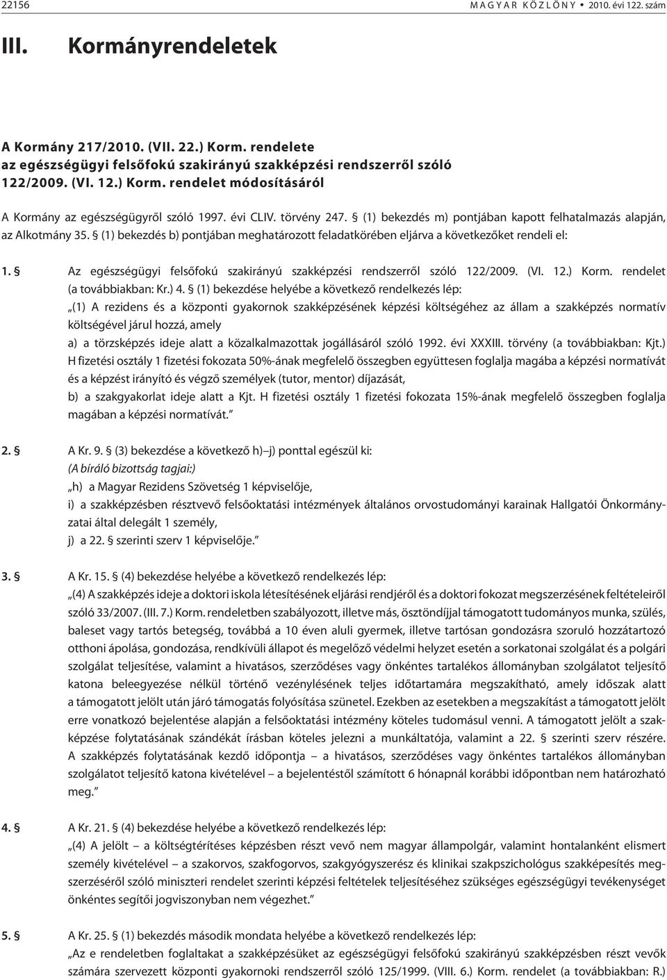 Az egészségügyi felsõfokú szakirányú szakképzési rendszerrõl szóló 122/2009. (VI. 12.) Korm. rendelet (a továbbiakban: Kr.) 4.