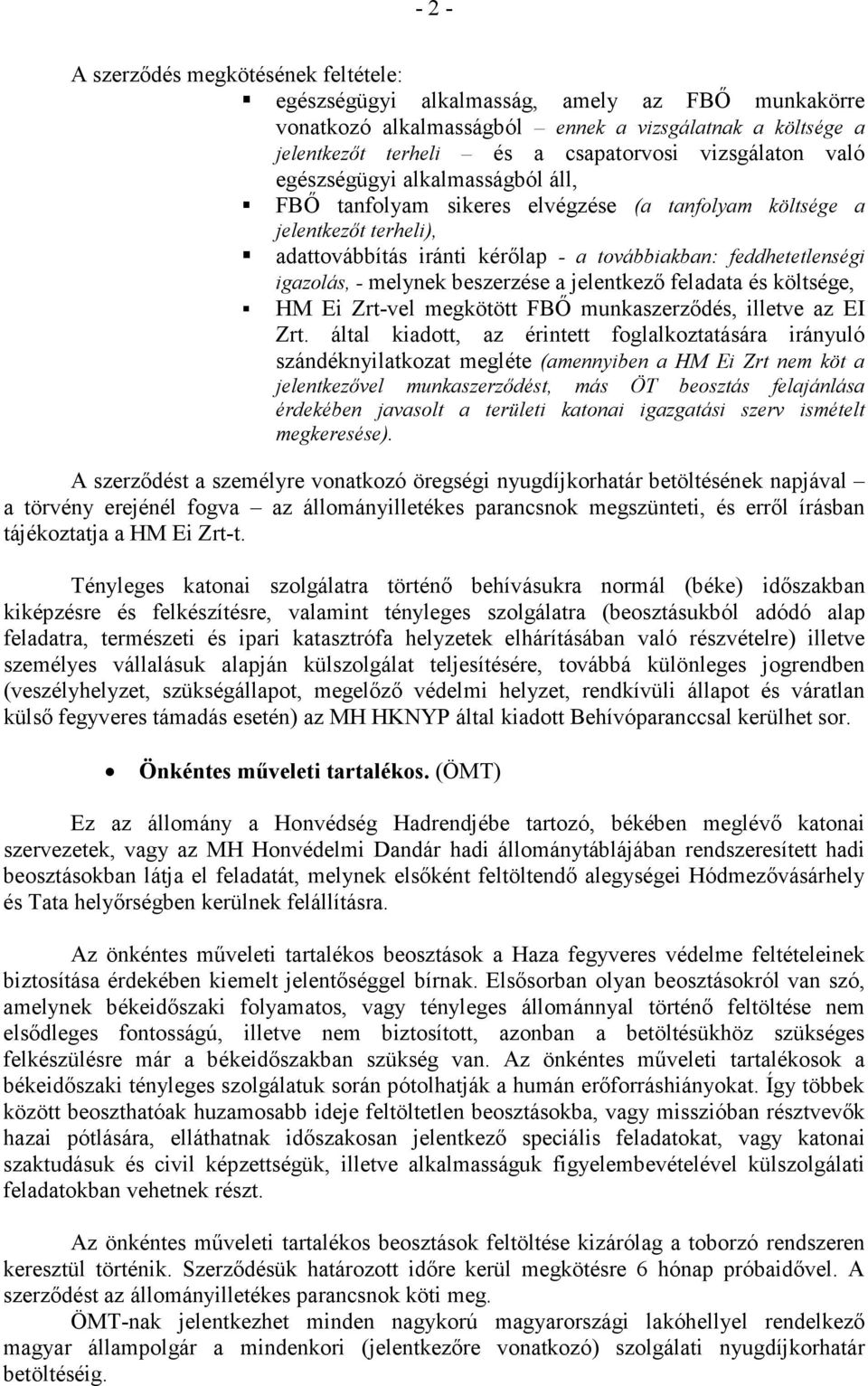 igazolás, - melynek beszerzése a jelentkezı feladata és költsége, HM Ei Zrt-vel megkötött FBİ munkaszerzıdés, illetve az EI Zrt.