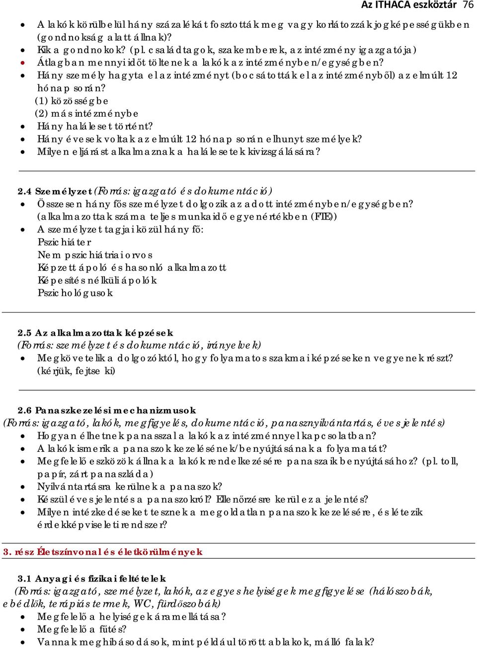 Hány személy hagyta el az intézményt (bocsátották el az intézményből) az elmúlt 12 hónap során? (1) közösségbe (2) más intézménybe Hány haláleset történt?