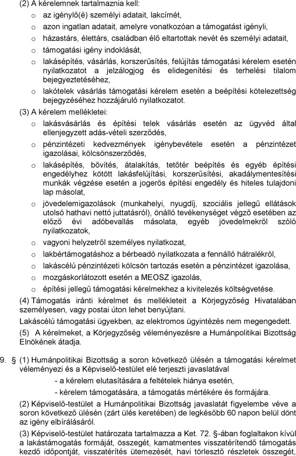 bejegyeztetéséhez, o lakótelek vásárlás támogatási kérelem esetén a beépítési kötelezettség bejegyzéséhez hozzájáruló nyilatkozatot.