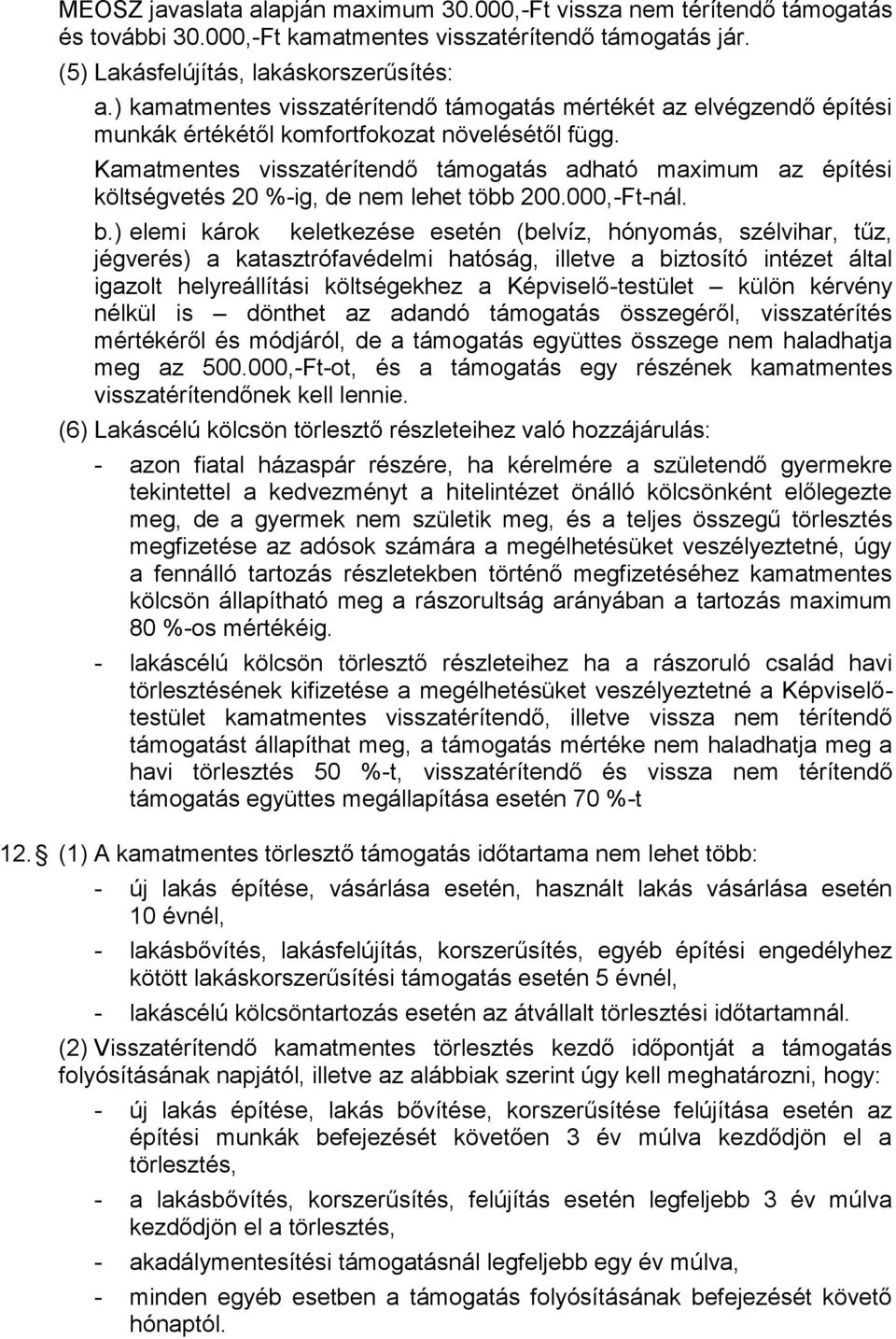 Kamatmentes visszatérítendő támogatás adható maximum az építési költségvetés 20 %-ig, de nem lehet több 200.000,-Ft-nál. b.