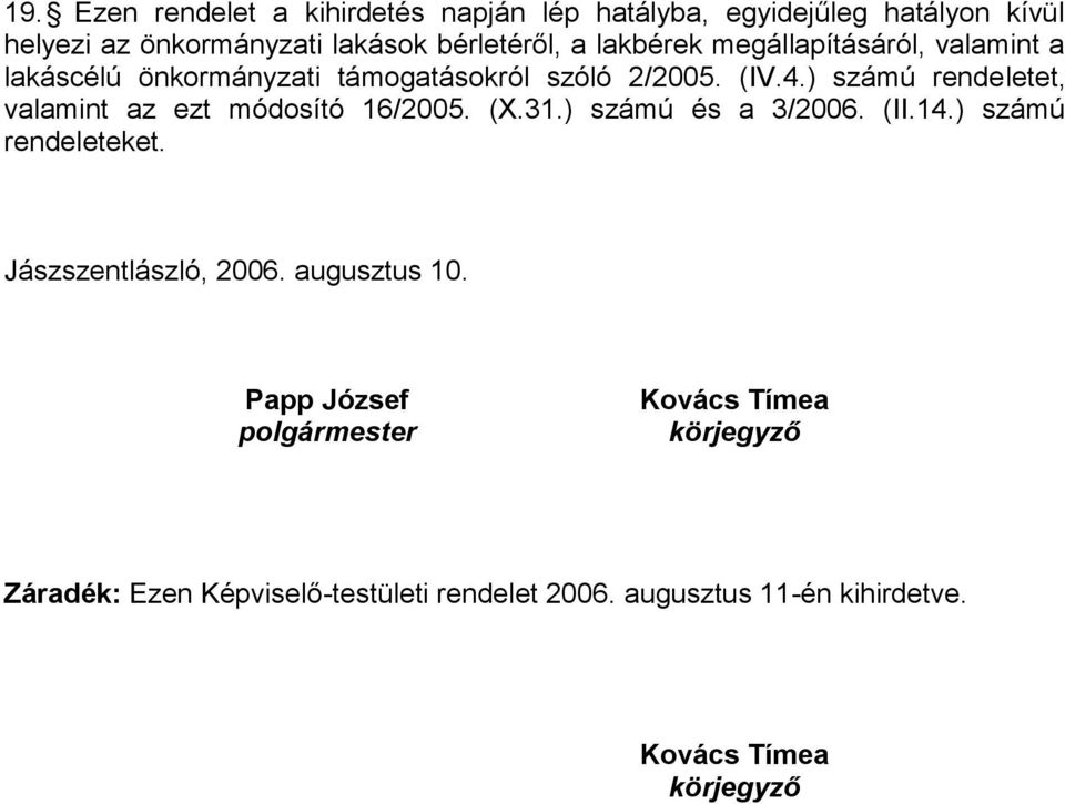 ) számú rendeletet, valamint az ezt módosító 16/2005. (X.31.) számú és a 3/2006. (II.14.) számú rendeleteket.