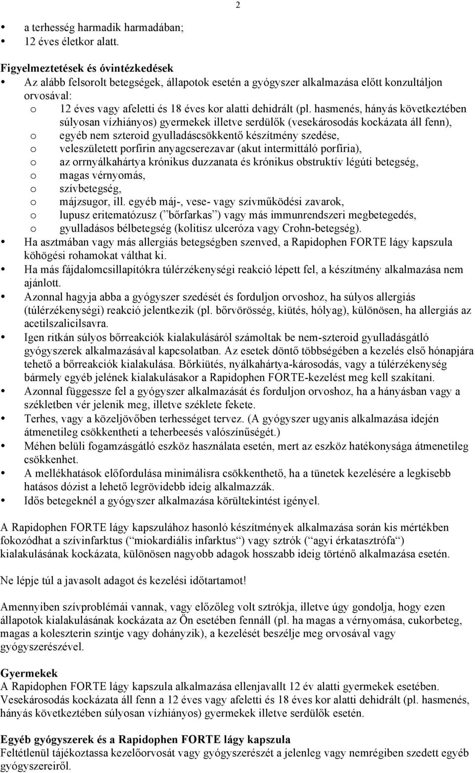 hasmenés, hányás következtében súlyosan vízhiányos) gyermekek illetve serdülők (vesekárosodás kockázata áll fenn), o egyéb nem szteroid gyulladáscsökkentő készítmény szedése, o veleszületett porfirin