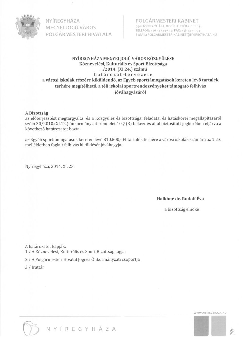 544; FAX: +36 42 311' 41 E-MAIL: POLGARMESTERIKABINET@NYIREGYHAZA.HU NYÍREGYHÁZA MEGYEI JOGÚ VÁROS KÖZGYŰLÉSE Köznevelési, Kulturális és Sport Bizottsága...j2014. (XI.24.