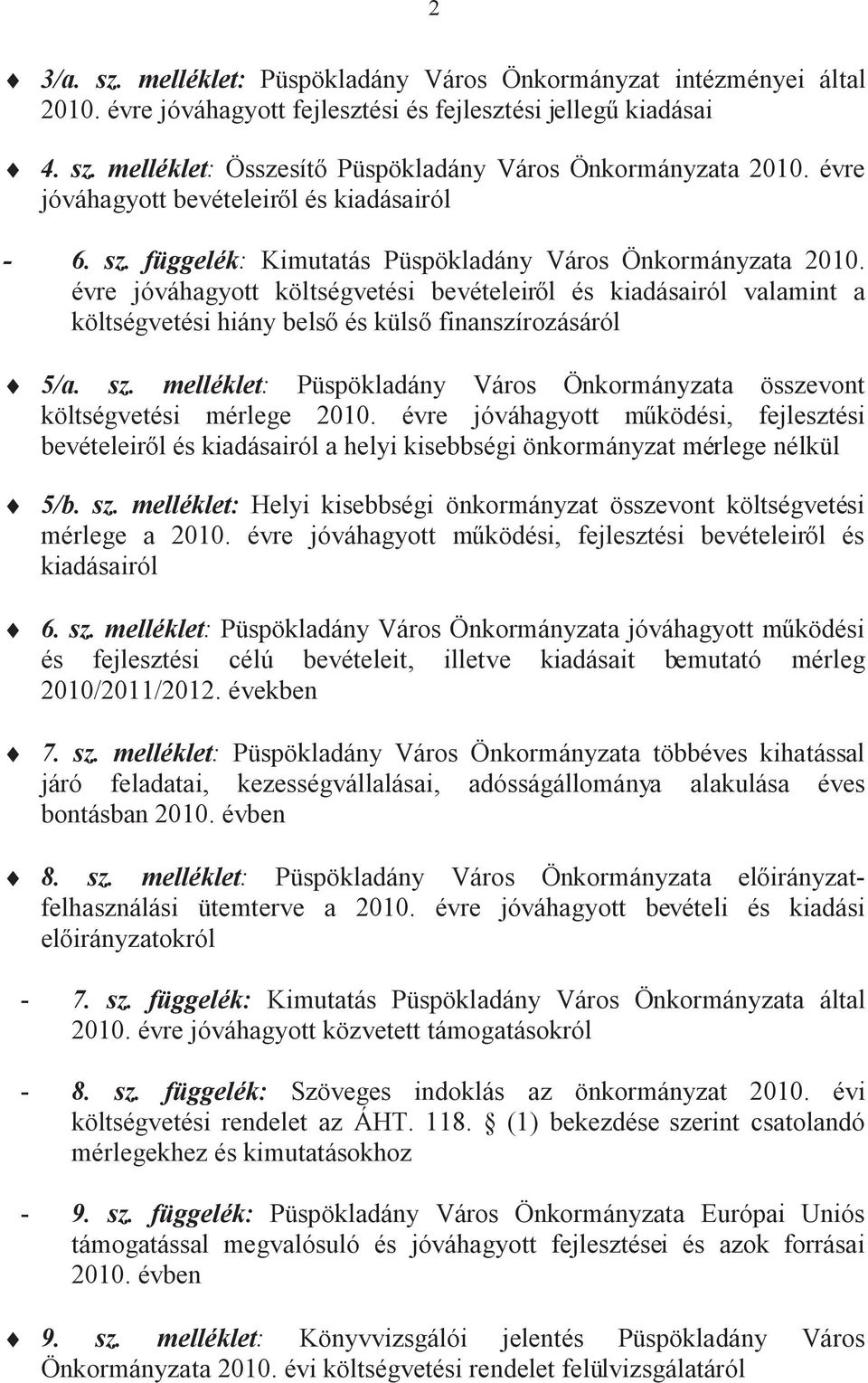 évre jóváhagyott költségvetési bevételeirl és kiadásairól valamint a költségvetési hiány bels és küls finanszírozásáról 5/a. sz.