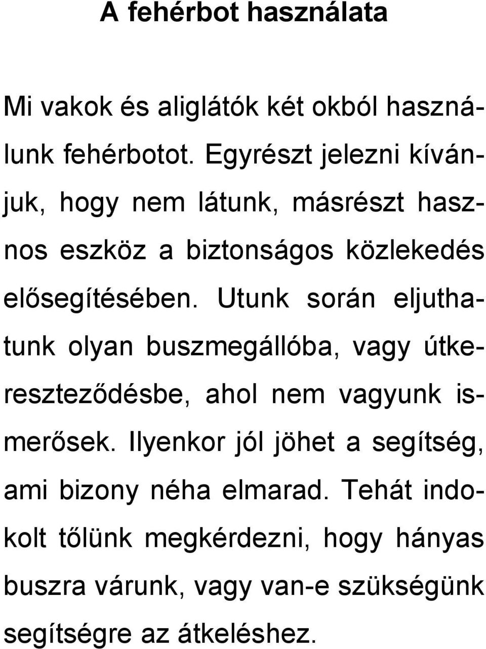 Utunk során eljuthatunk olyan buszmegállóba, vagy útkereszteződésbe, ahol nem vagyunk ismerősek.