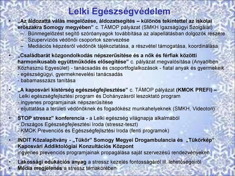 tájékoztatása, a részvétel támogatása, koordinálása Családbarát közgondolkodás népszerűsítése és a nők és férfiak közötti harmonikusabb együttműködés elősegítése c.