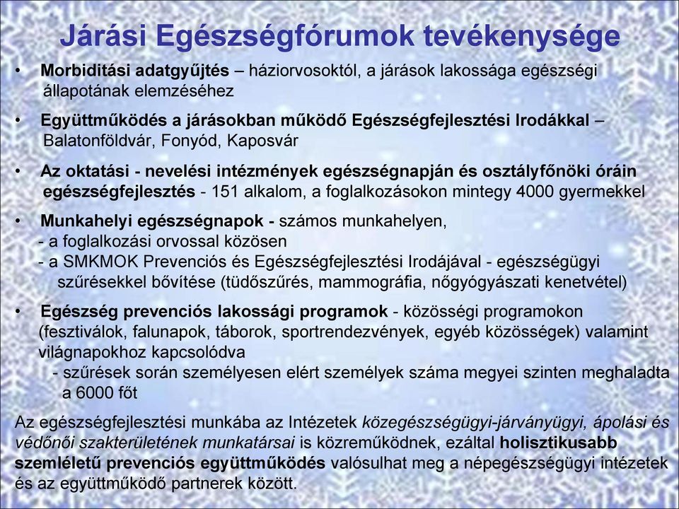 egészségnapok - számos munkahelyen, - a foglalkozási orvossal közösen - a SMKMOK Prevenciós és Egészségfejlesztési Irodájával - egészségügyi szűrésekkel bővítése (tüdőszűrés, mammográfia,