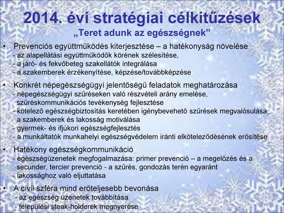 szűréskommunikációs tevékenység fejlesztése - kötelező egészségbiztosítás keretében igénybevehető szűrések megvalósulása, a szakemberek és lakosság motiválása - gyermek- és ifjúkori