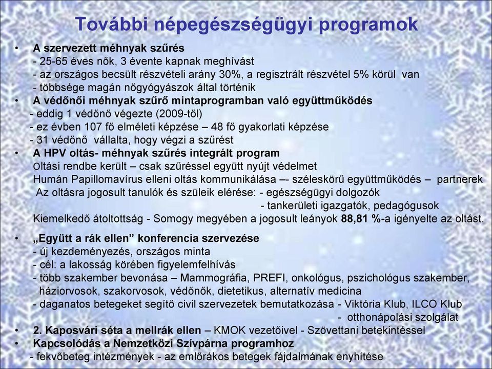 védőnő vállalta, hogy végzi a szűrést A HPV oltás- méhnyak szűrés integrált program Oltási rendbe került csak szűréssel együtt nyújt védelmet Humán Papillomavírus elleni oltás kommunikálása -