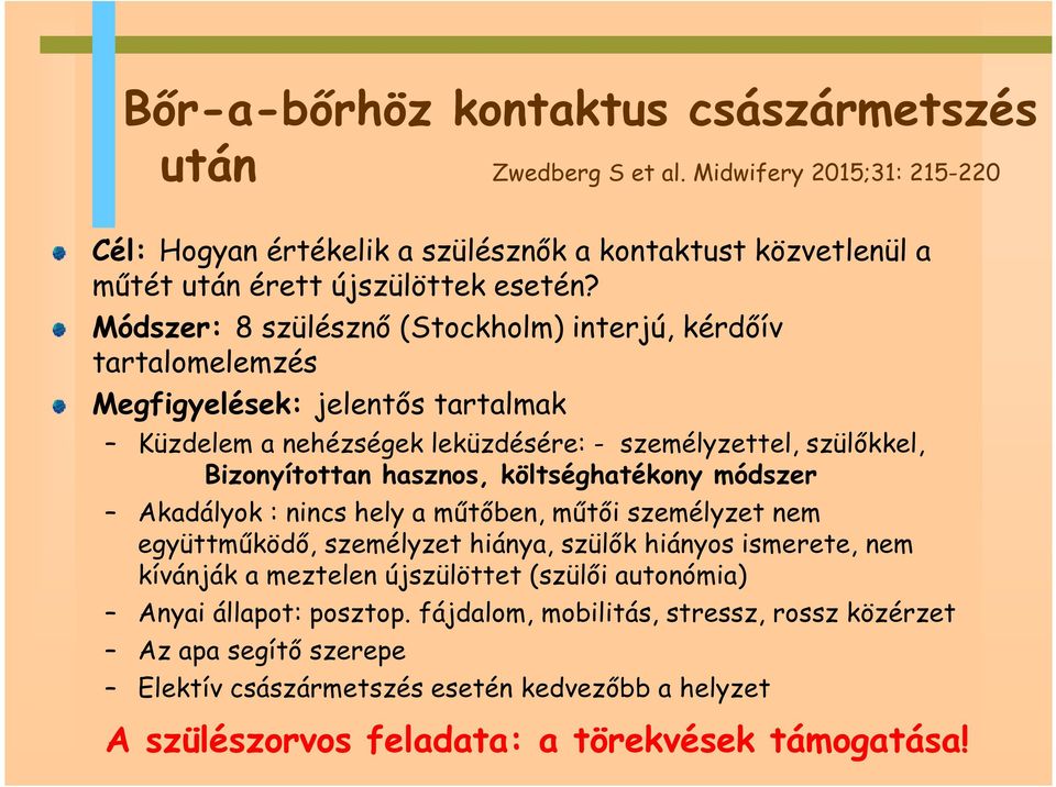 költséghatékony módszer Akadályok : nincs hely a műtőben, műtői személyzet nem együttműködő, személyzet hiánya, szülők hiányos ismerete, nem kívánják a meztelen újszülöttet (szülői