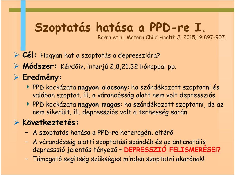 a várandósság alatt nem volt depressziós PPD kockázata nagyon magas: ha szándékozott szoptatni, de az nem sikerült, ill.