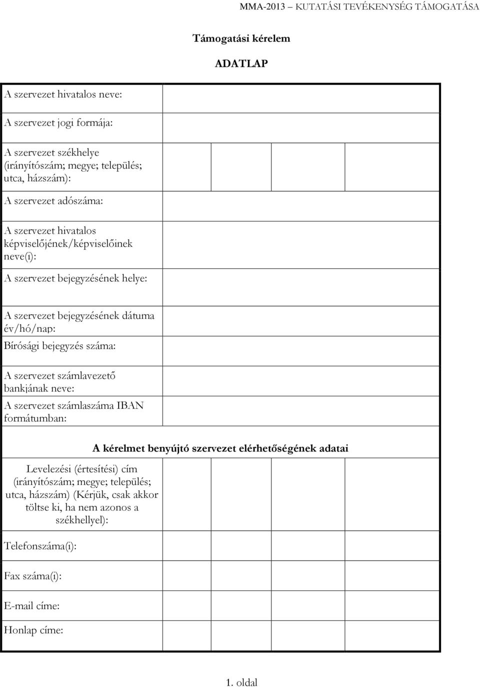 Bírósági bejegyzés száma: A szervezet számlavezető bankjának neve: A szervezet számlaszáma IBAN formátumban: Levelezési (értesítési) cím (irányítószám; megye; település; utca,