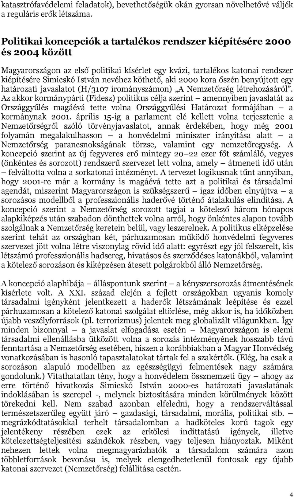 köthető, aki 2000 kora őszén benyújtott egy határozati javaslatot (H/3107 irományszámon) A Nemzetőrség létrehozásáról.