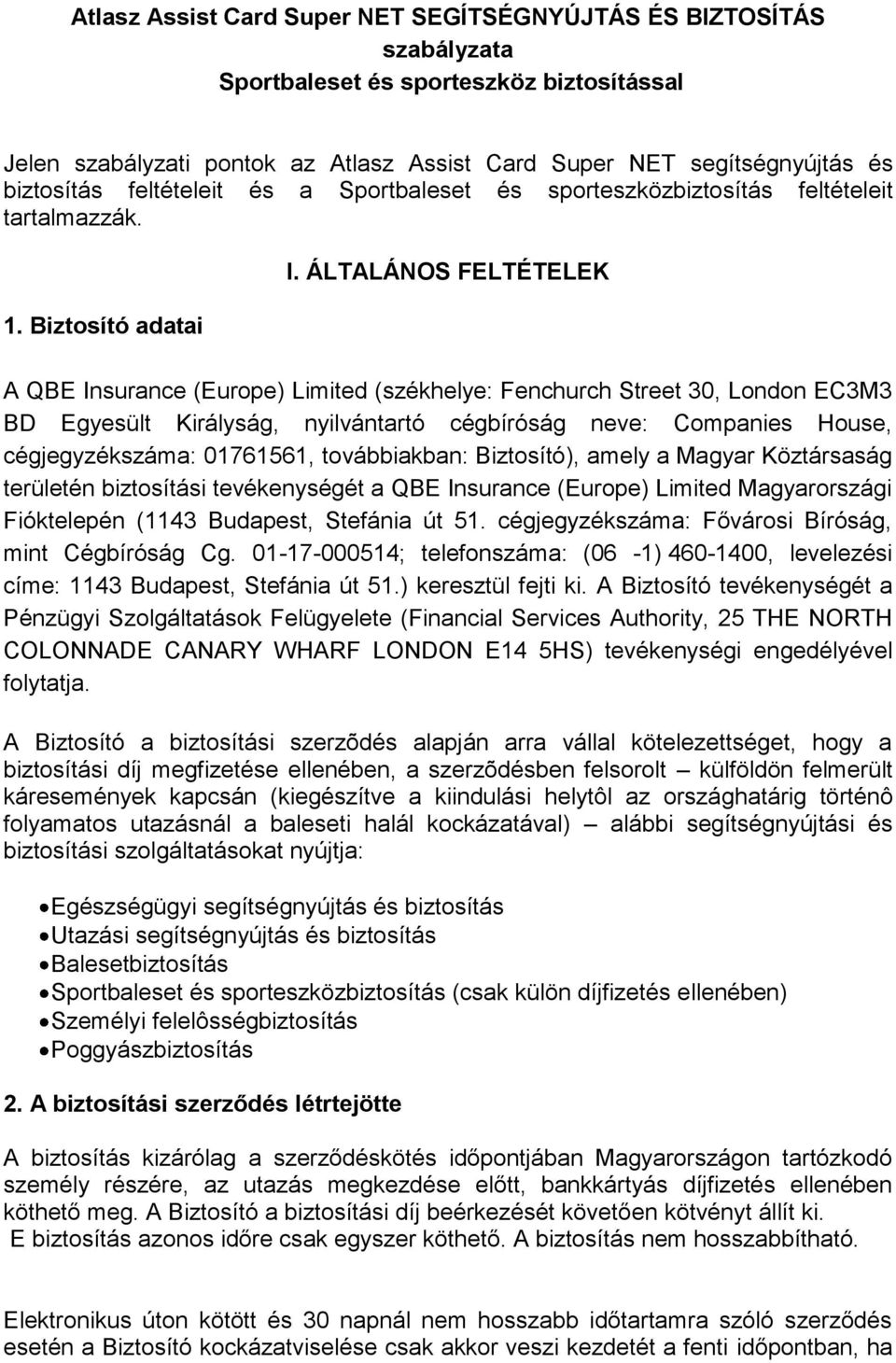 ÁLTALÁNOS FELTÉTELEK A QBE Insurance (Europe) Limited (székhelye: Fenchurch Street 30, London EC3M3 BD Egyesült Királyság, nyilvántartó cégbíróság neve: Companies House, cégjegyzékszáma: 01761561,