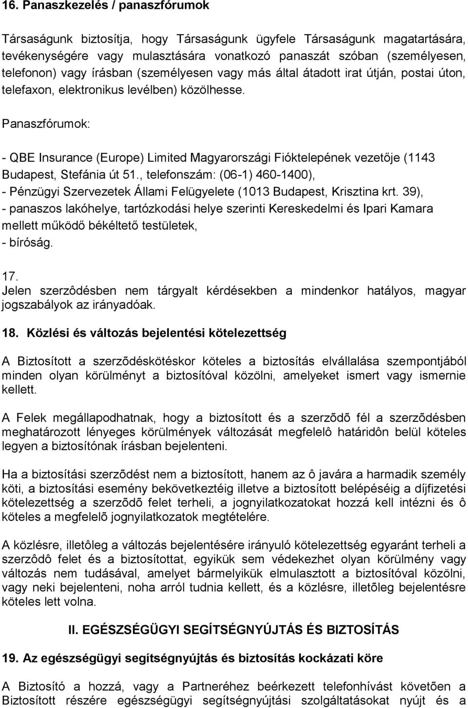 Panaszfórumok: - QBE Insurance (Europe) Limited Magyarországi Fióktelepének vezetője (1143 Budapest, Stefánia út 51.