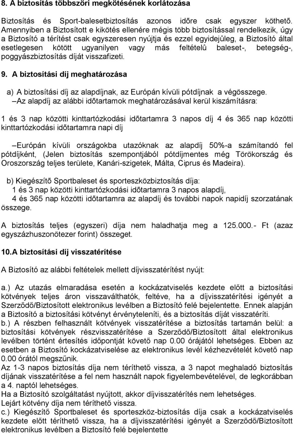 ugyanilyen vagy más feltételû baleset-, betegség-, poggyászbiztosítás díját visszafizeti. 9.