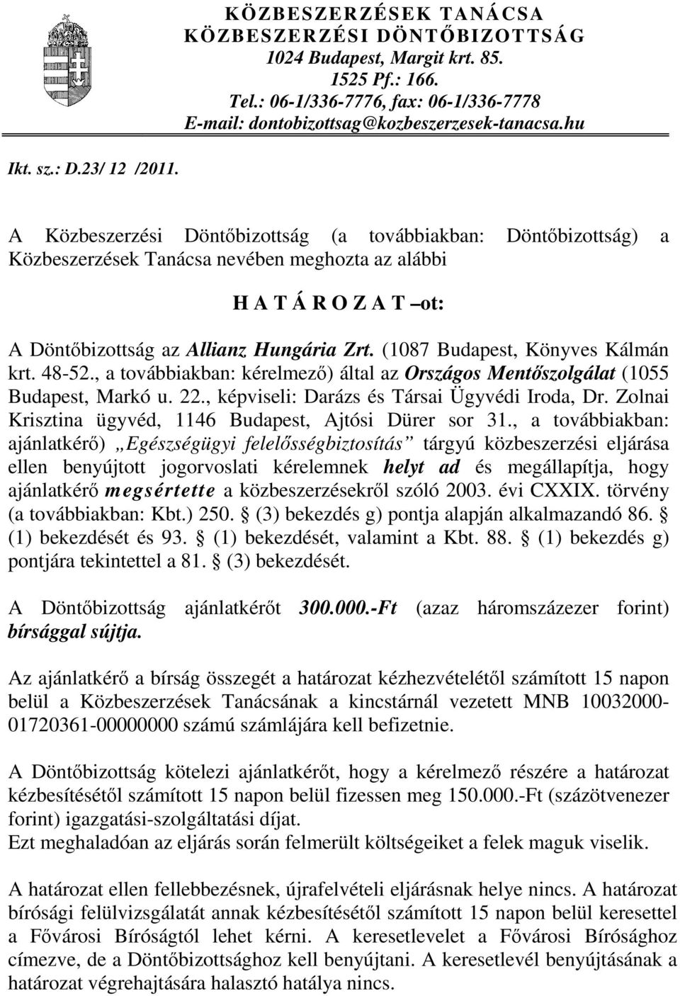 (1087 Budapest, Könyves Kálmán krt. 48-52., a továbbiakban: kérelmező) által az Országos Mentőszolgálat (1055 Budapest, Markó u. 22., képviseli: Darázs és Társai Ügyvédi Iroda, Dr.