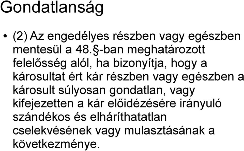 részben vagy egészben a károsult súlyosan gondatlan, vagy kifejezetten a kár