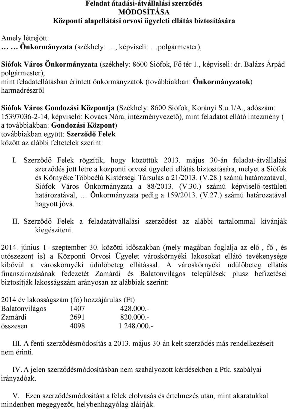 Balázs Árpád polgármester); mint feladatellátásban érintett önkormányzatok (továbbiakban: Önkormányzatok) harmadrészről Siófok Város Gondozási Központja (Székhely: 8600 Siófok, Korányi S.u.1/A.