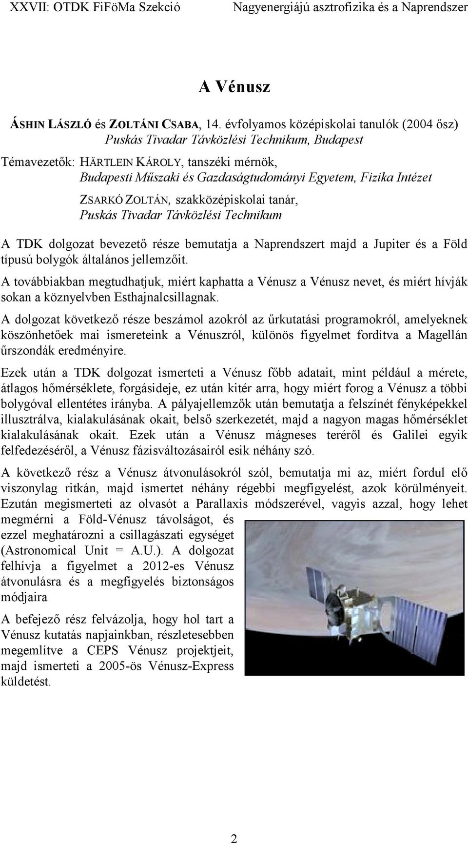 ZSARKÓ ZOLTÁN, szakközépiskolai tanár, Puskás Tivadar Távközlési Technikum A TDK dolgozat bevezető része bemutatja a Naprendszert majd a Jupiter és a Föld típusú bolygók általános jellemzőit.