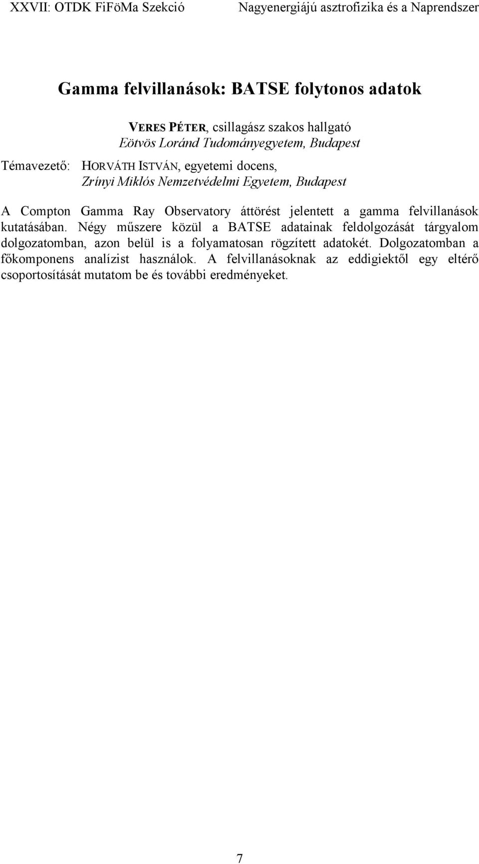 Négy műszere közül a BATSE adatainak feldolgozását tárgyalom dolgozatomban, azon belül is a folyamatosan rögzített adatokét.