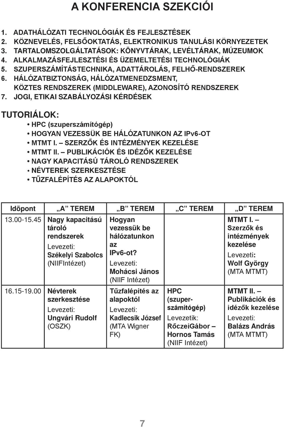 HÁLÓZATBIZTONSÁG, HÁLÓZATMENEDZSMENT, KÖZTES RENDSZEREK (MIDDLEWARE), AZONOSÍTÓ RENDSZEREK 7.