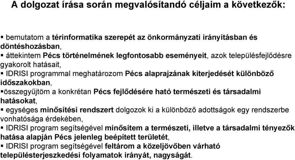 természeti és társadalmi hatásokat, egységes minősítési rendszert dolgozok ki a különböző adottságok egy rendszerbe vonhatósága érdekében, IDRISI program segítségével minősítem a természeti,