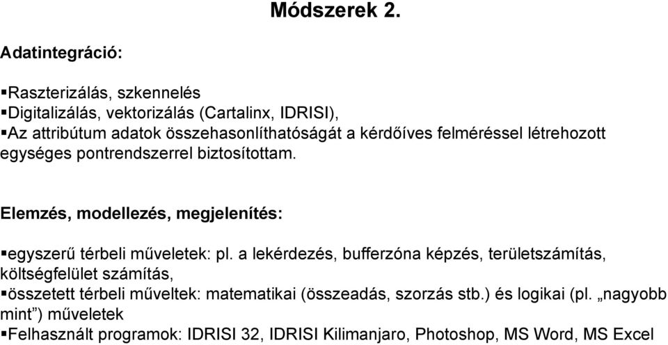 kérdőíves felméréssel létrehozott egységes pontrendszerrel biztosítottam.