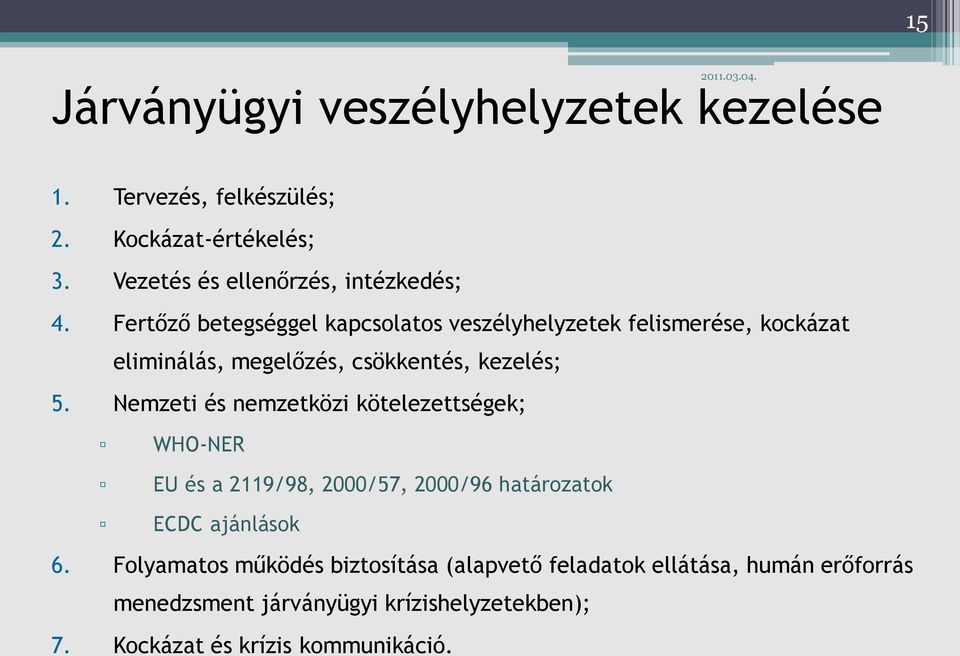 Nemzeti és nemzetközi kötelezettségek; WHO-NER EU és a 2119/98, 2000/57, 2000/96 határozatok ECDC ajánlások 6.