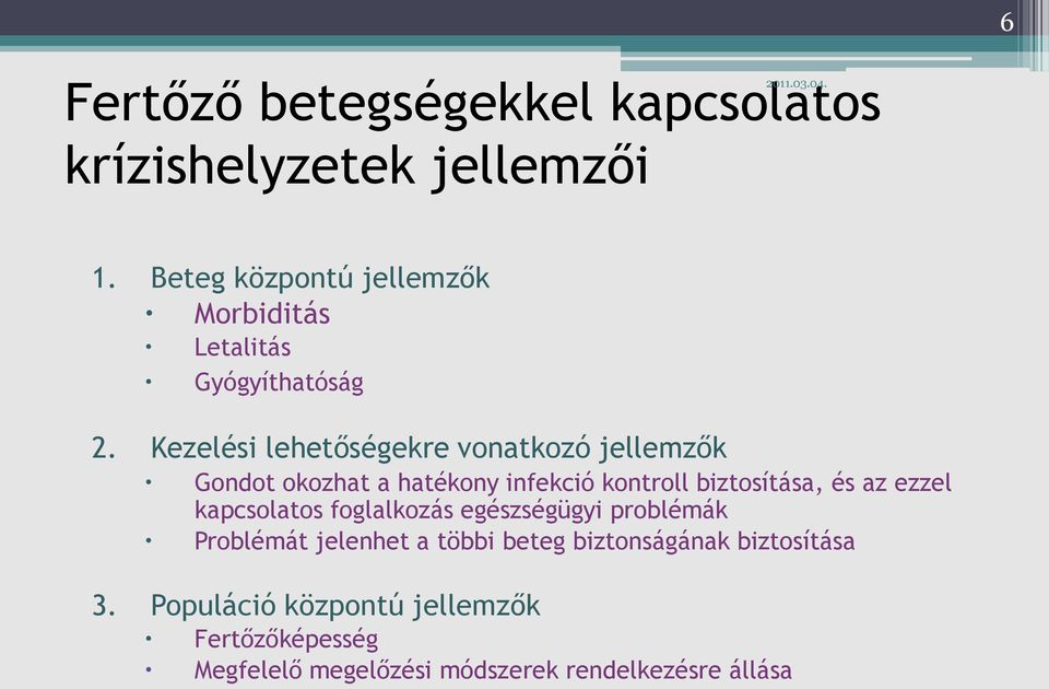 Kezelési lehetőségekre vonatkozó jellemzők Gondot okozhat a hatékony infekció kontroll biztosítása, és az ezzel