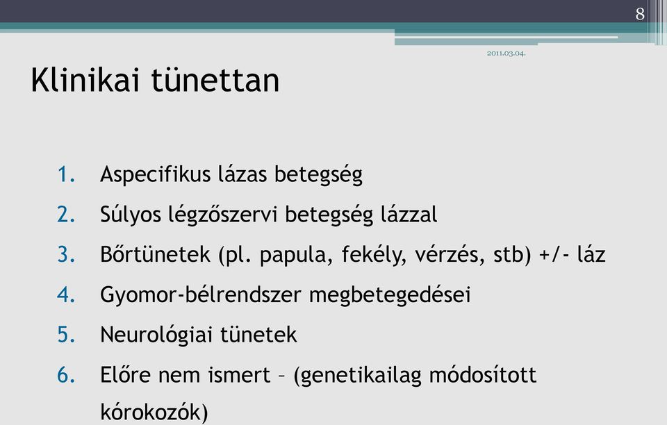 papula, fekély, vérzés, stb) +/- láz 4.