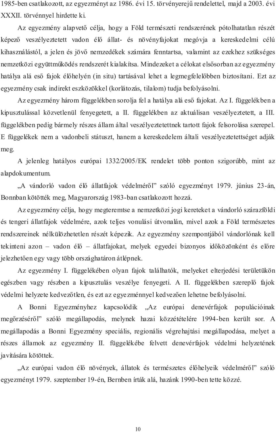 jövő nemzedékek számára fenntartsa, valamint az ezekhez szükséges nemzetközi együttműködés rendszerét kialakítsa.