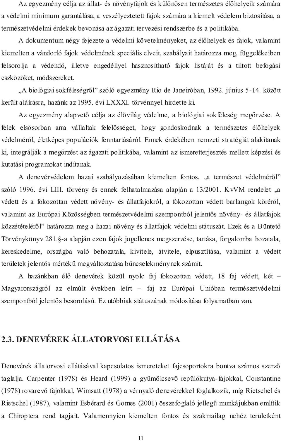 A dokumentum négy fejezete a védelmi követelményeket, az élőhelyek és fajok, valamint kiemelten a vándorló fajok védelmének speciális elveit, szabályait határozza meg, függelékeiben felsorolja a