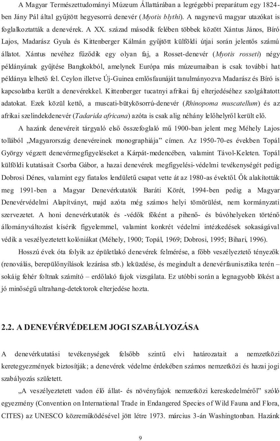 század második felében többek között Xántus János, Bíró Lajos, Madarász Gyula és Kittenberger Kálmán gyűjtött külföldi útjai során jelentős számú állatot.