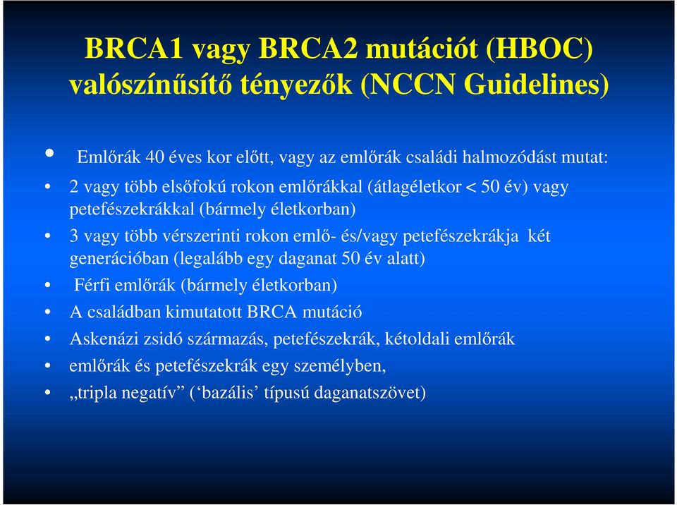 és/vagy petefészekrákja két generációban (legalább egy daganat 50 év alatt) Férfi emlőrák (bármely életkorban) A családban kimutatott BRCA