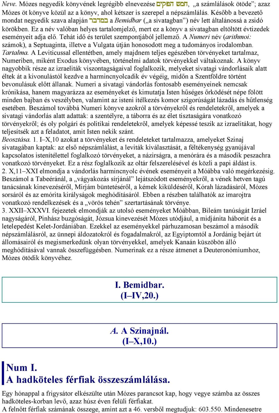 Ez a név valóban helyes tartalomjelző, mert ez a könyv a sivatagban eltöltött évtizedek eseményeit adja elő. Tehát idő és terület szempontjából jellemző.