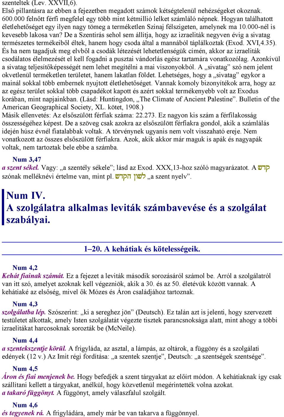 De a Szentírás sehol sem állítja, hogy az izraeliták negyven évig a sivatag természetes termékeiből éltek, hanem hogy csoda által a mannából táplálkoztak (Exod. XVI,4.35).