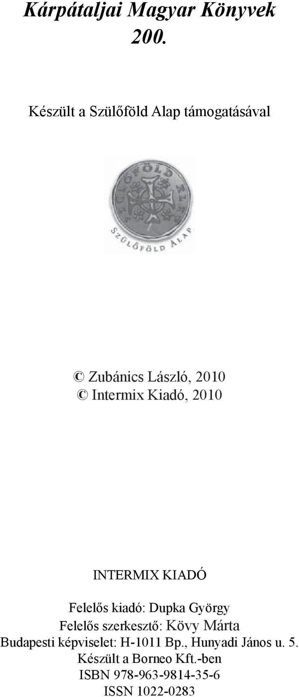 2010 INTERMIX KIADÓ Felelős kiadó: Dupka György Felelős szerkesztő: Kövy