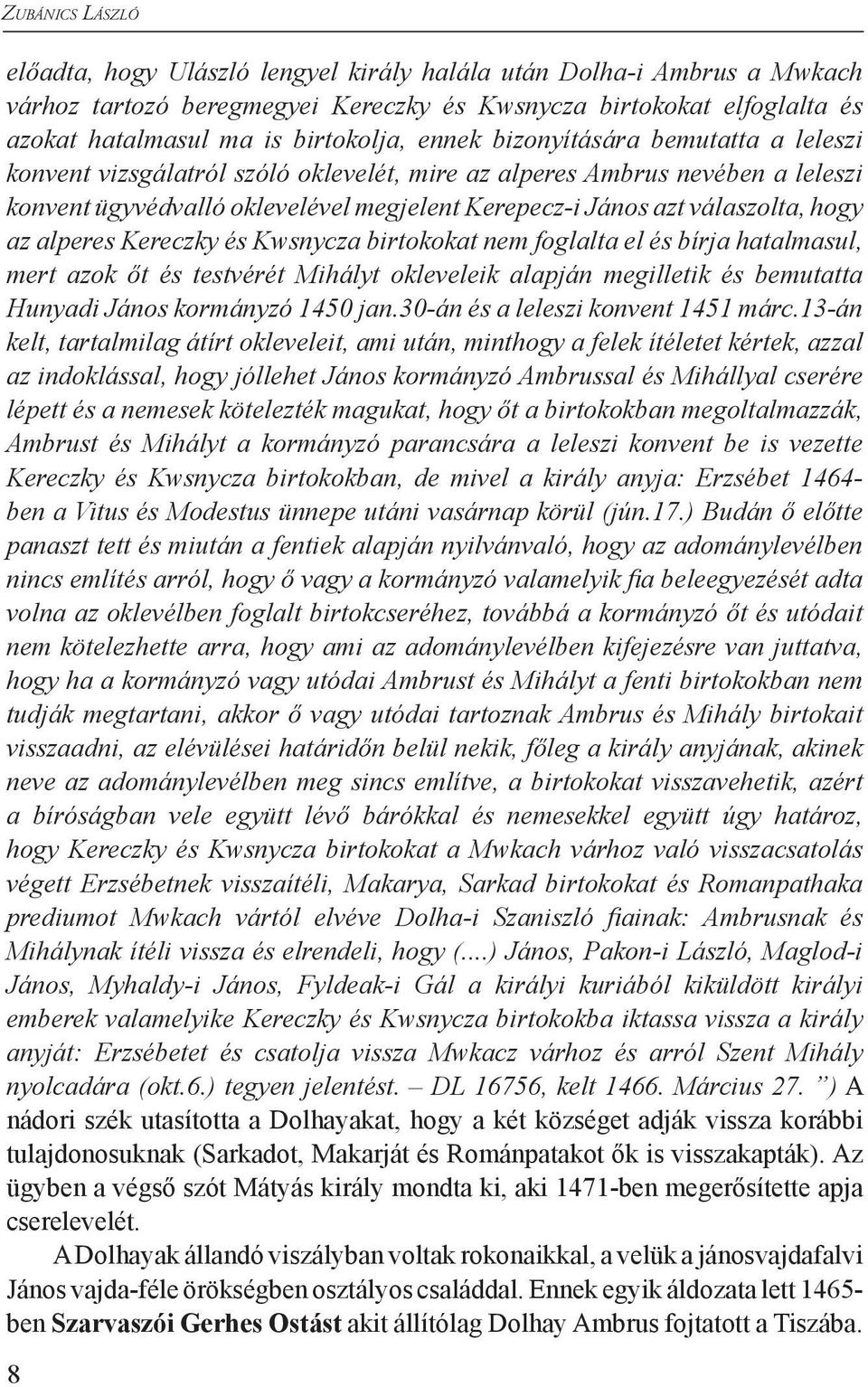 az alperes Kereczky és Kwsnycza birtokokat nem foglalta el és bírja hatalmasul, mert azok őt és testvérét Mihályt okleveleik alapján megilletik és bemutatta Hunyadi János kormányzó 1450 jan.