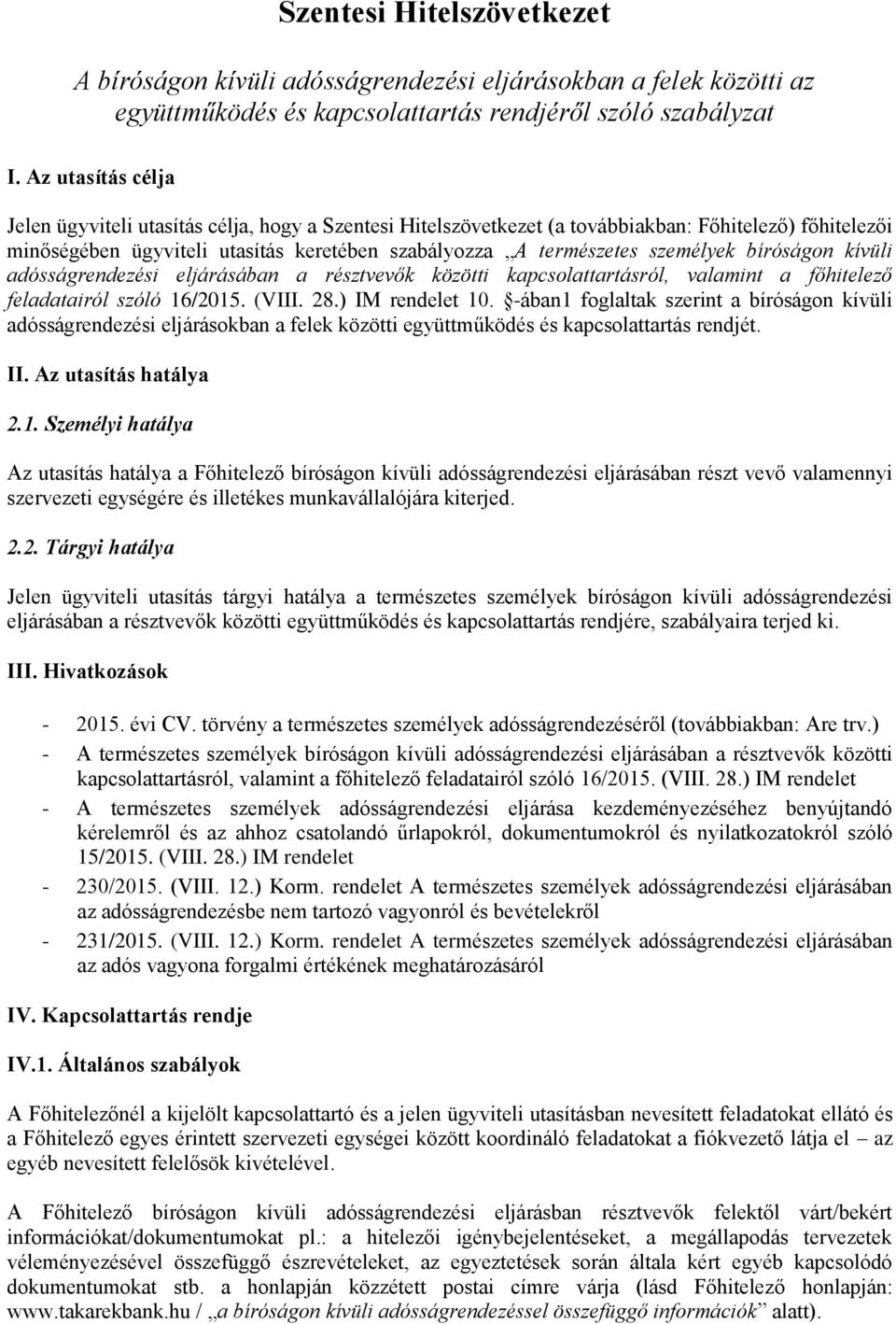 személyek bíróságon kívüli adósságrendezési eljárásában a résztvevők közötti kapcsolattartásról, valamint a főhitelező feladatairól szóló 16/2015. (VIII. 28.) IM rendelet 10.