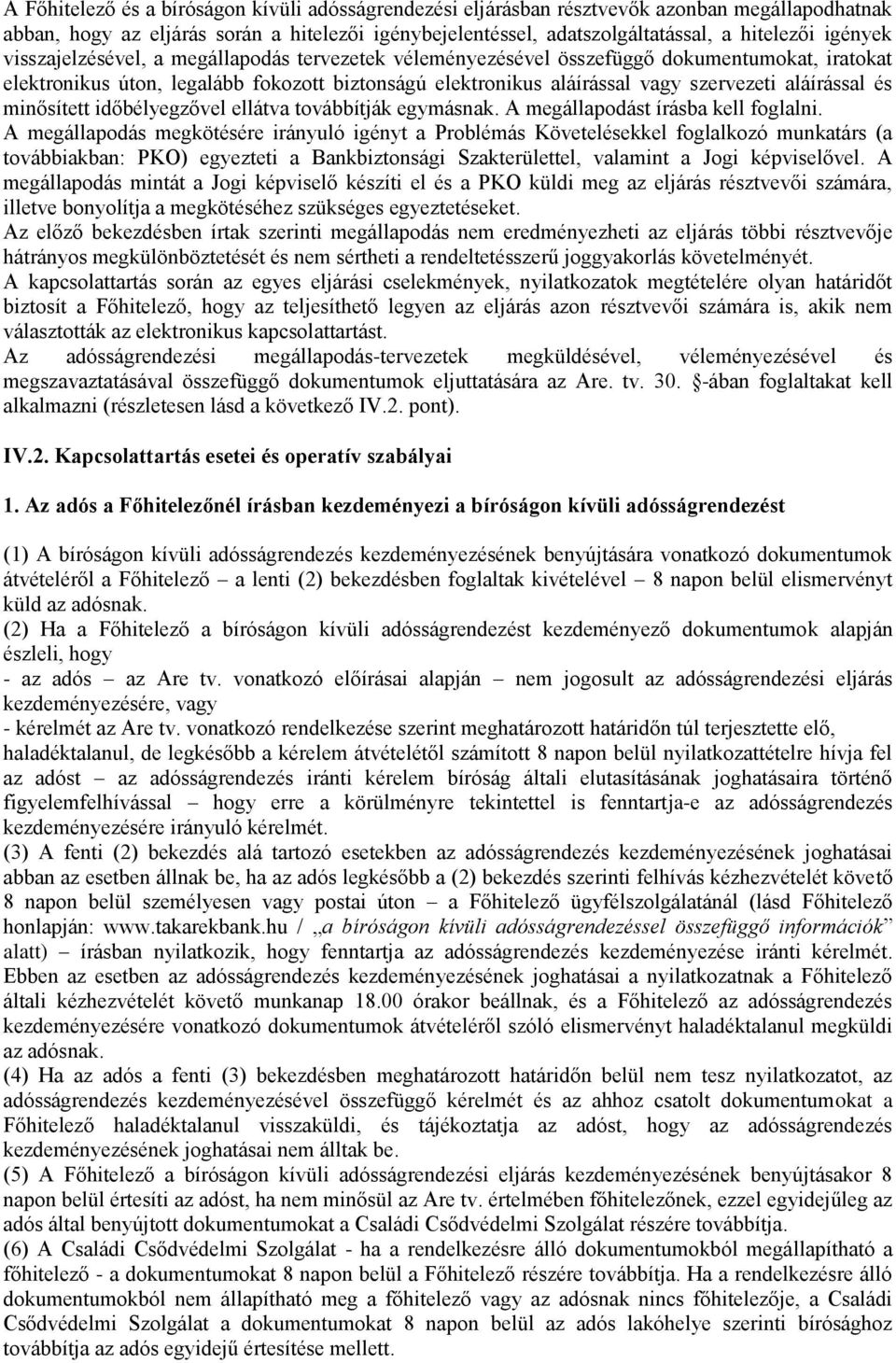 aláírással és minősített időbélyegzővel ellátva továbbítják egymásnak. A megállapodást írásba kell foglalni.