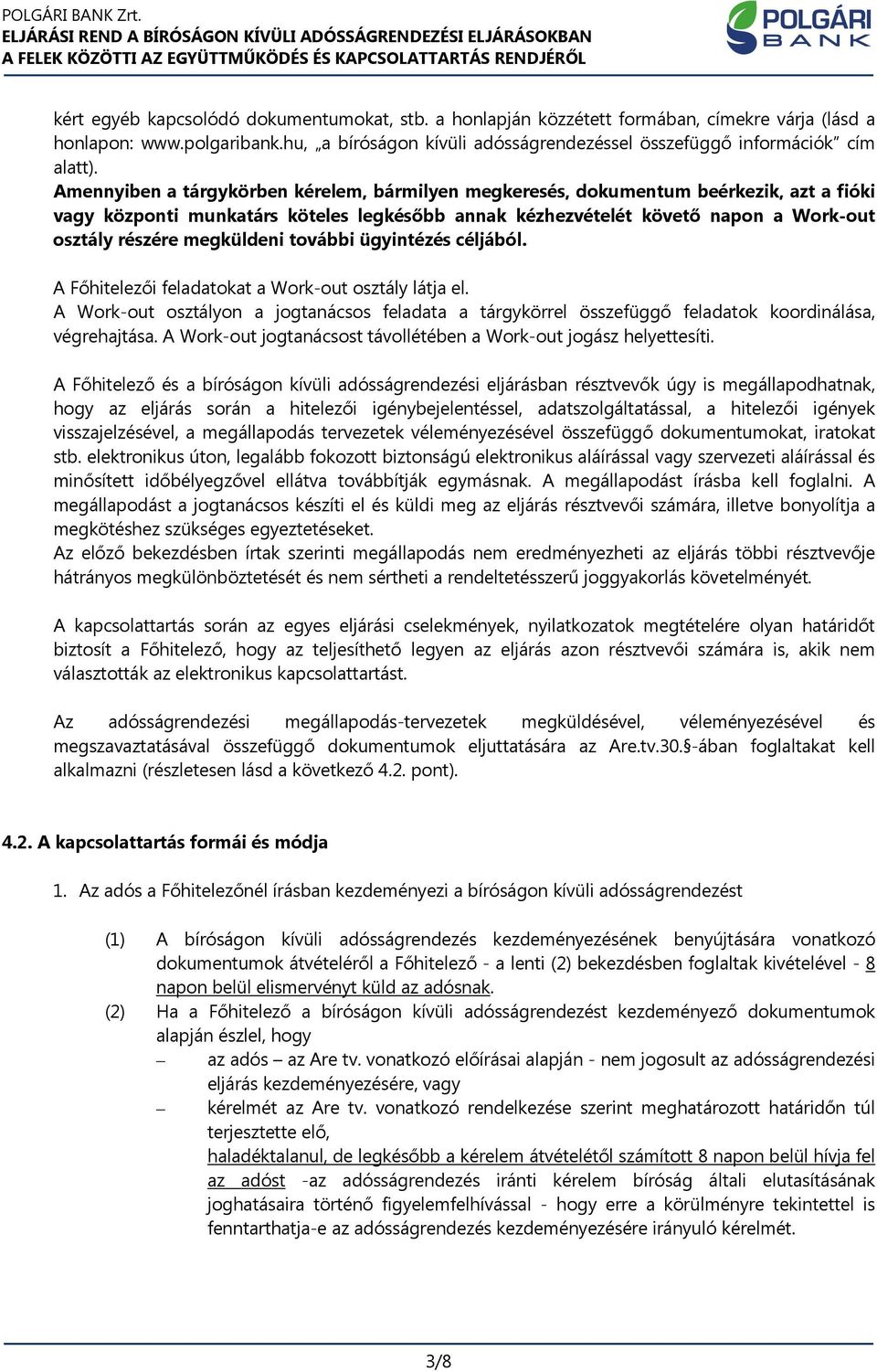 megküldeni további ügyintézés céljából. A Főhitelezői feladatokat a Work-out osztály látja el.