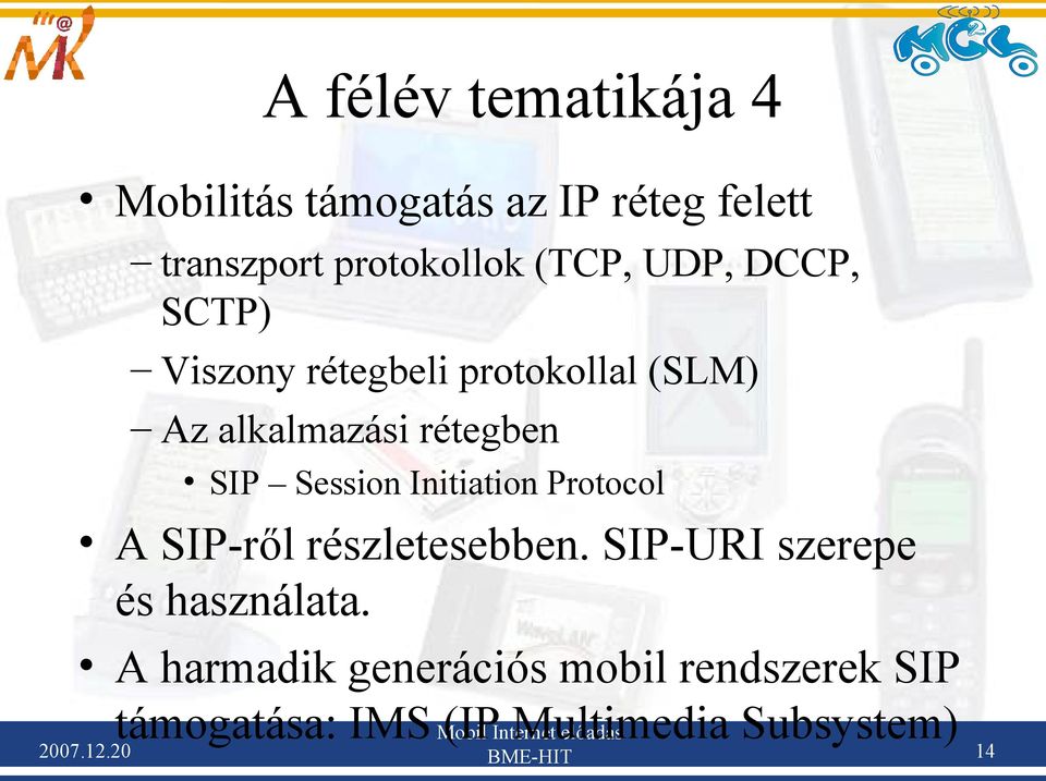 alkalmazási rétegben SIP Session Initiation Protocol A SIP-ről részletesebben.