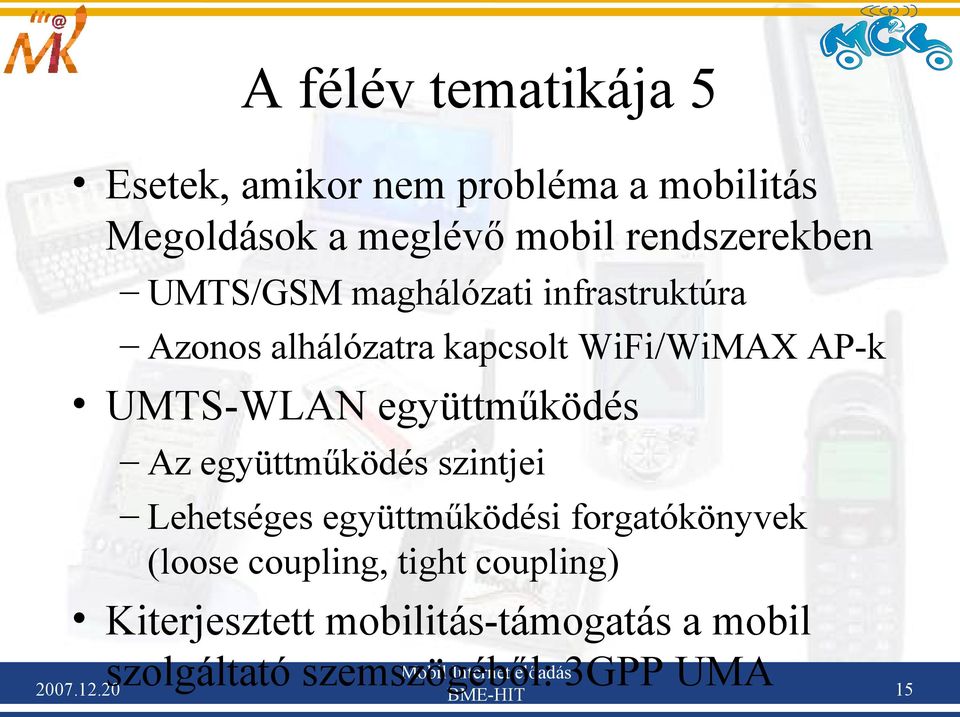 20 Azonos alhálózatra kapcsolt WiFi/WiMAX AP-k UMTS-WLAN együttműködés Az együttműködés szintjei