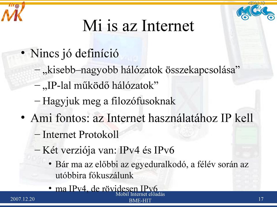 használatához IP kell Internet Protokoll Két verziója van: IPv4 és IPv6 Bár ma az előbbi