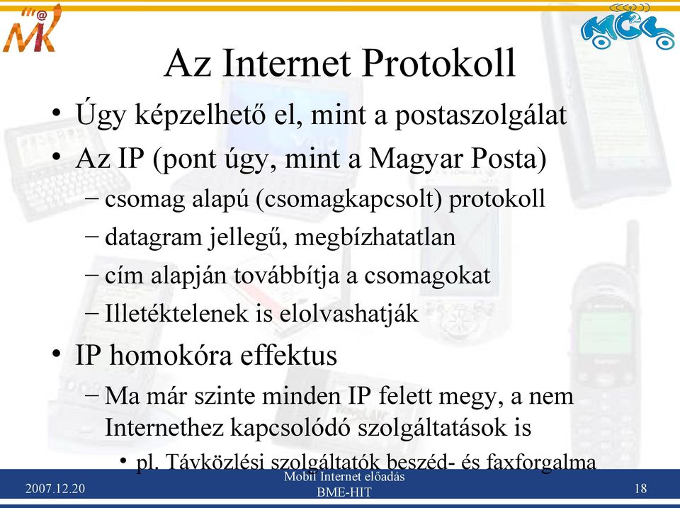 csomag alapú (csomagkapcsolt) protokoll datagram jellegű, megbízhatatlan cím alapján továbbítja a csomagokat