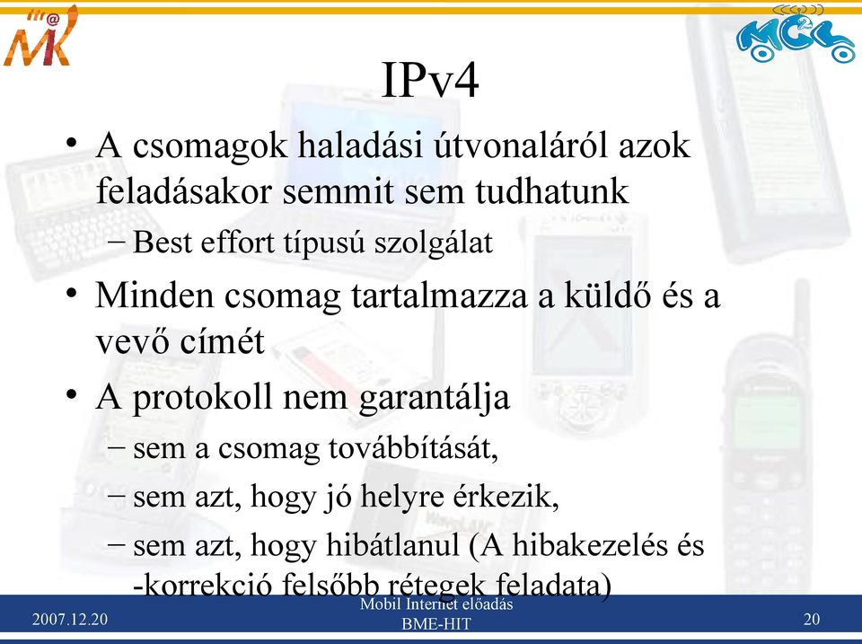 típusú szolgálat Minden csomag tartalmazza a küldő és a vevő címét A protokoll nem